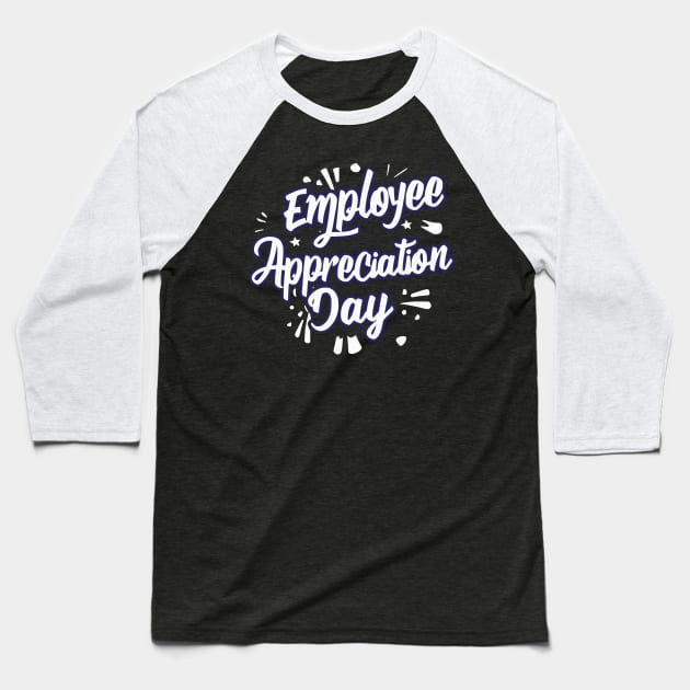 Employee Appreciation Day – March Baseball T-Shirt by irfankokabi